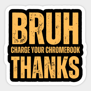 Bruh Charge Your Chromebook Thanks Sticker